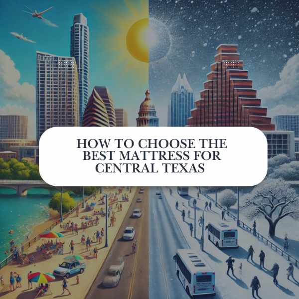 How to Choose the Best Mattress for Central Texas Heat & Humidity (Stay Cool Year-Round)
