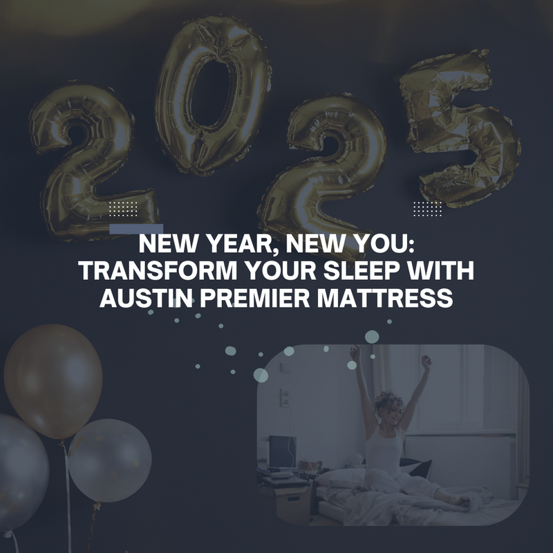 New Year, New You: Transform Your Sleep with Austin Premier Mattress